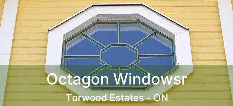  Octagon Windowsr Torwood Estates - ON