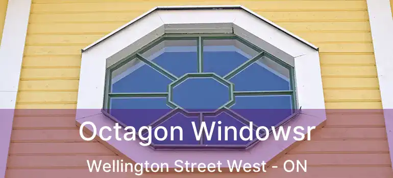  Octagon Windowsr Wellington Street West - ON