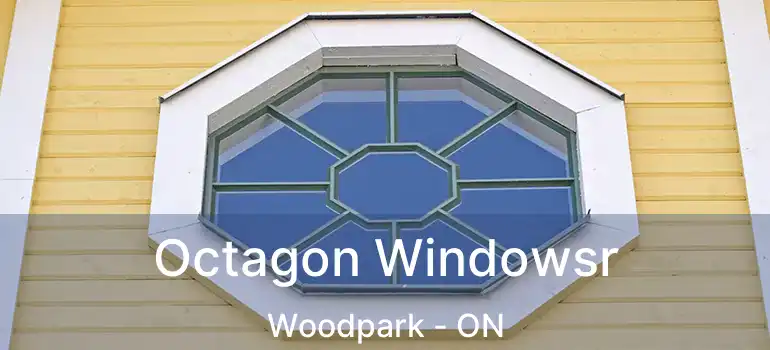  Octagon Windowsr Woodpark - ON