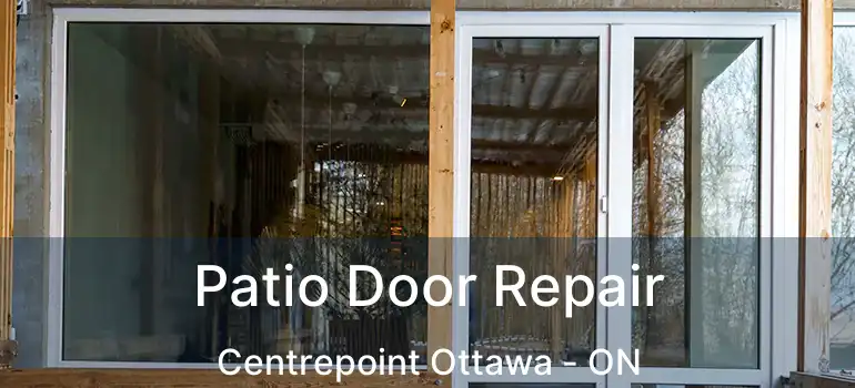  Patio Door Repair Centrepoint Ottawa - ON