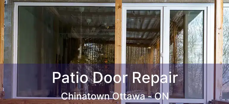  Patio Door Repair Chinatown Ottawa - ON