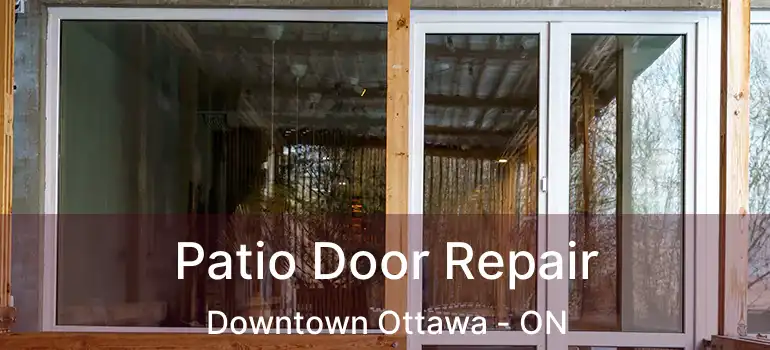  Patio Door Repair Downtown Ottawa - ON