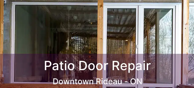  Patio Door Repair Downtown Rideau - ON