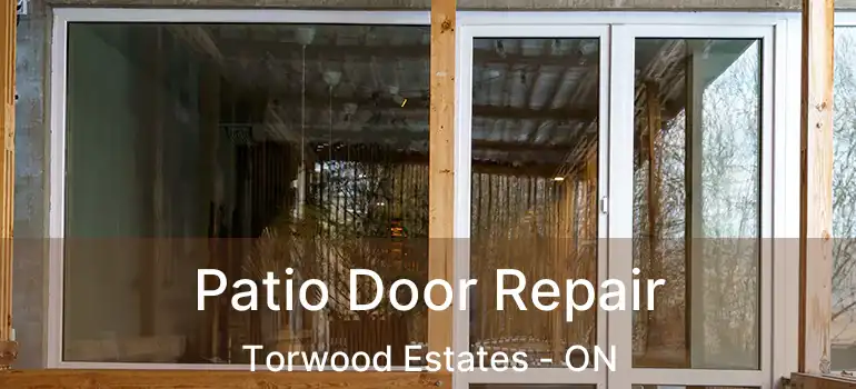  Patio Door Repair Torwood Estates - ON