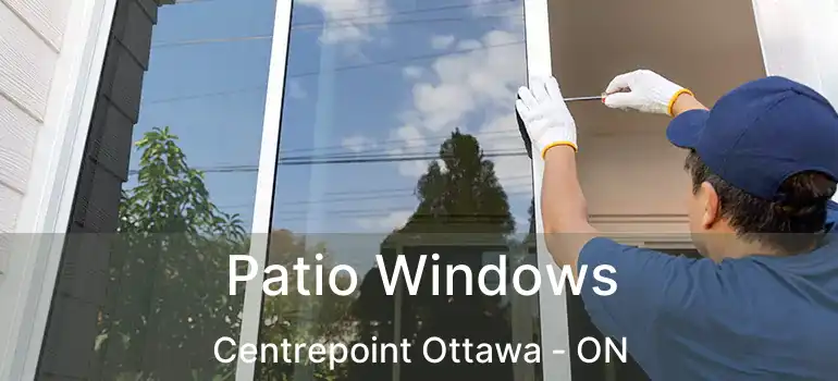  Patio Windows Centrepoint Ottawa - ON