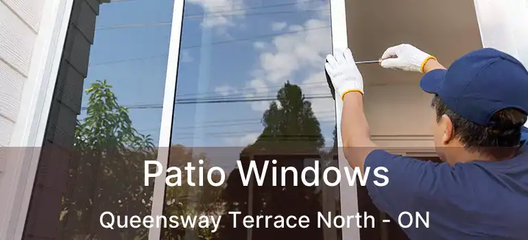  Patio Windows Queensway Terrace North - ON