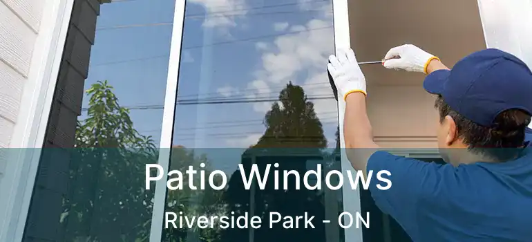  Patio Windows Riverside Park - ON