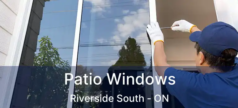  Patio Windows Riverside South - ON