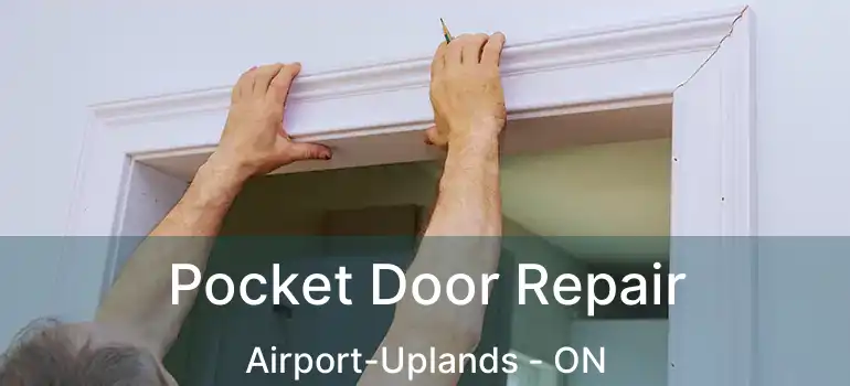  Pocket Door Repair Airport-Uplands - ON