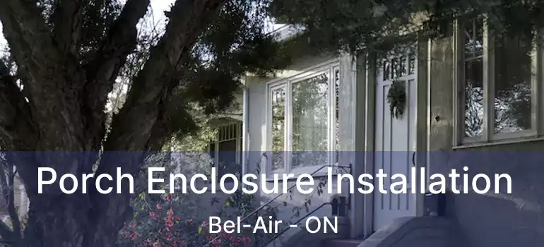  Porch Enclosure Installation Bel-Air - ON