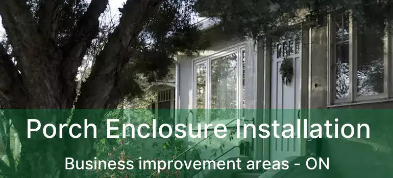  Porch Enclosure Installation Business improvement areas - ON