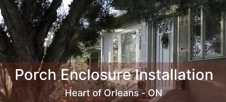  Porch Enclosure Installation Heart of Orleans - ON