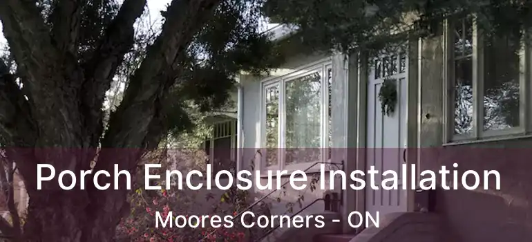  Porch Enclosure Installation Moores Corners - ON