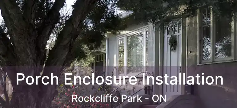  Porch Enclosure Installation Rockcliffe Park - ON