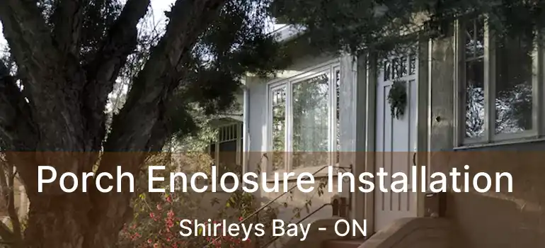  Porch Enclosure Installation Shirleys Bay - ON