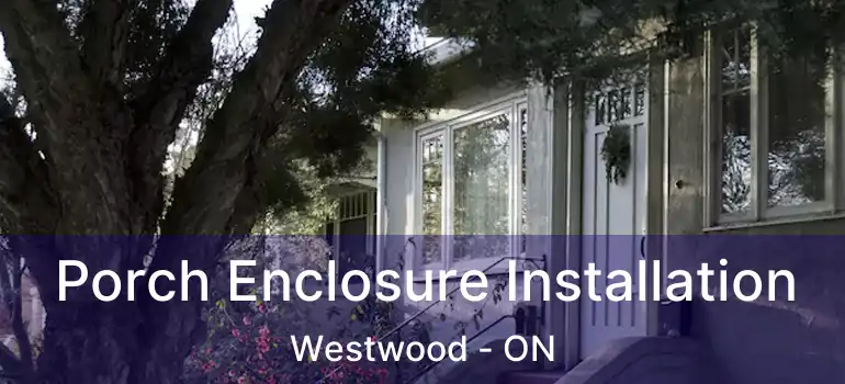  Porch Enclosure Installation Westwood - ON