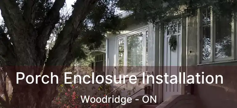  Porch Enclosure Installation Woodridge - ON