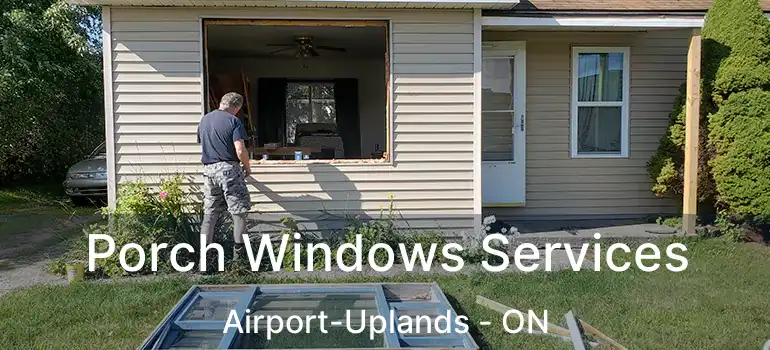  Porch Windows Services Airport-Uplands - ON