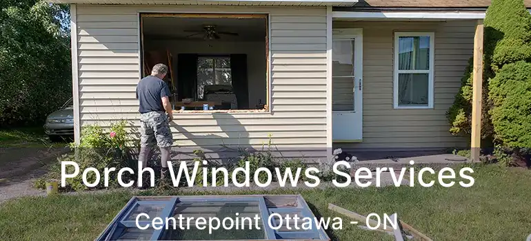  Porch Windows Services Centrepoint Ottawa - ON