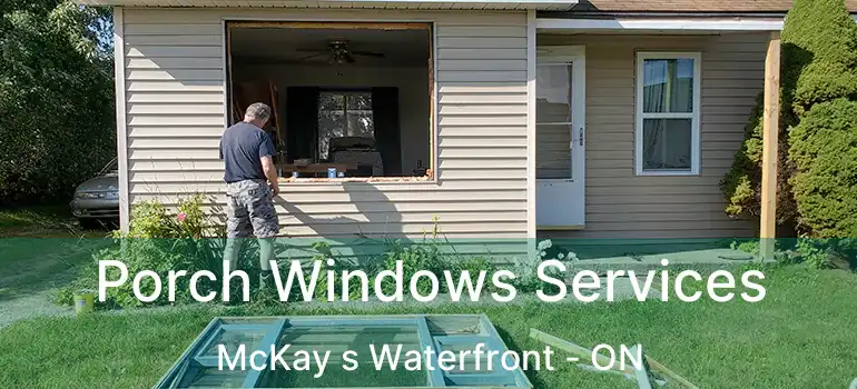  Porch Windows Services McKay s Waterfront - ON