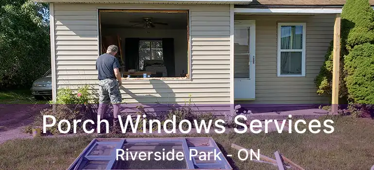  Porch Windows Services Riverside Park - ON