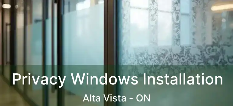  Privacy Windows Installation Alta Vista - ON