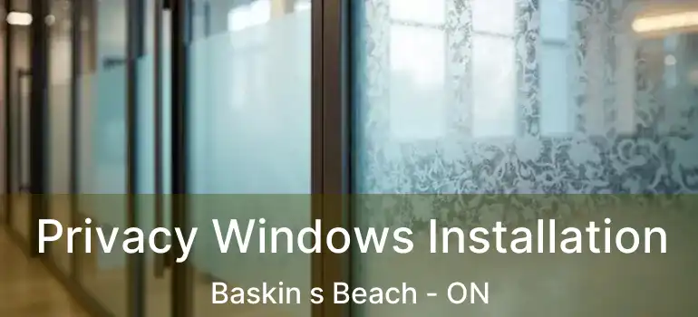  Privacy Windows Installation Baskin s Beach - ON