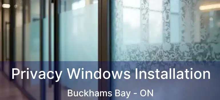  Privacy Windows Installation Buckhams Bay - ON