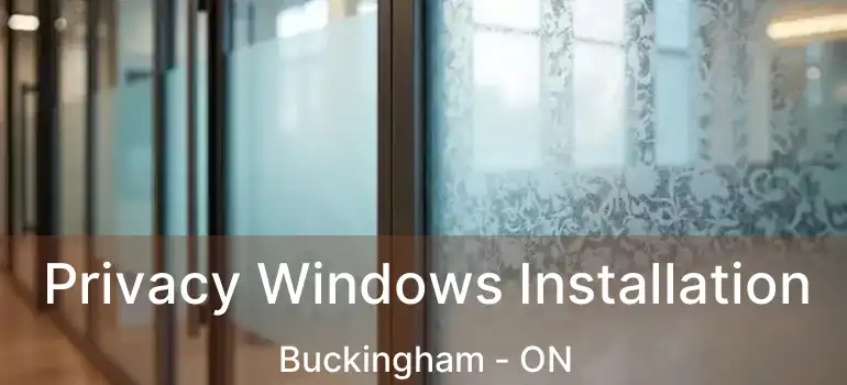  Privacy Windows Installation Buckingham - ON