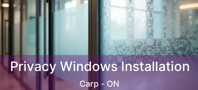  Privacy Windows Installation Carp - ON