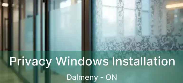  Privacy Windows Installation Dalmeny - ON