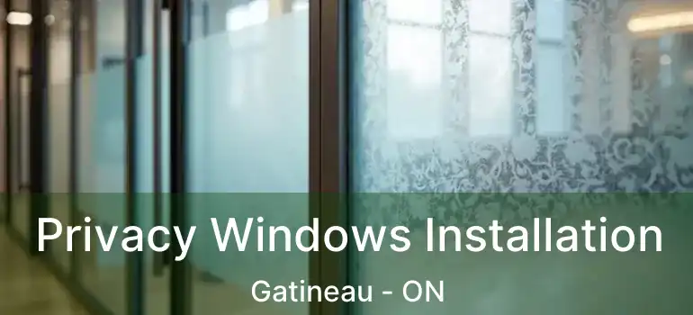  Privacy Windows Installation Gatineau - ON