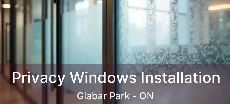  Privacy Windows Installation Glabar Park - ON