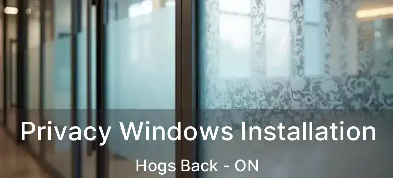  Privacy Windows Installation Hogs Back - ON