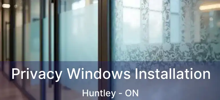  Privacy Windows Installation Huntley - ON