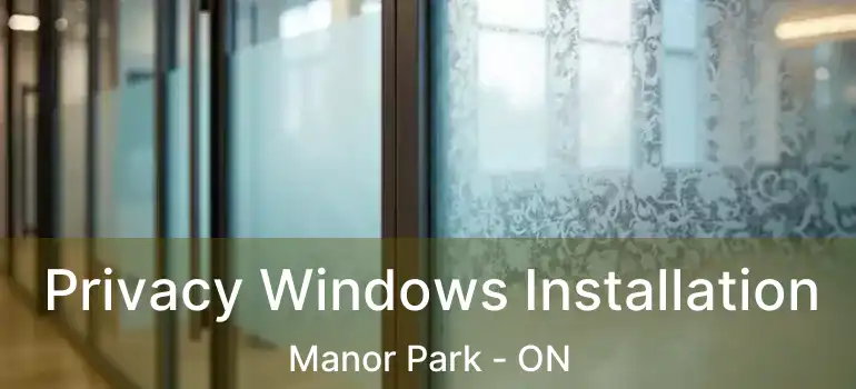  Privacy Windows Installation Manor Park - ON