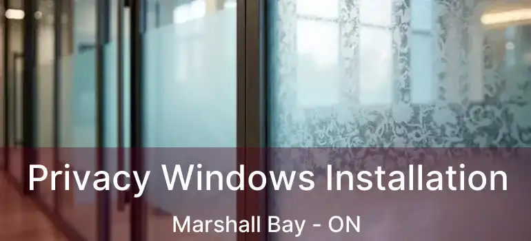  Privacy Windows Installation Marshall Bay - ON