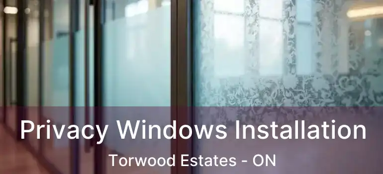  Privacy Windows Installation Torwood Estates - ON