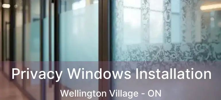  Privacy Windows Installation Wellington Village - ON