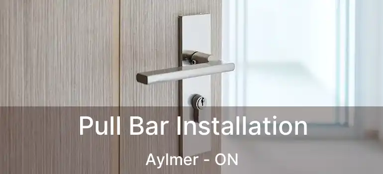  Pull Bar Installation Aylmer - ON