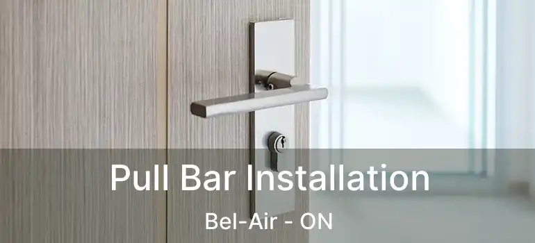  Pull Bar Installation Bel-Air - ON