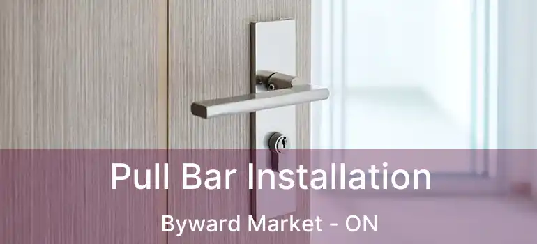  Pull Bar Installation Byward Market - ON