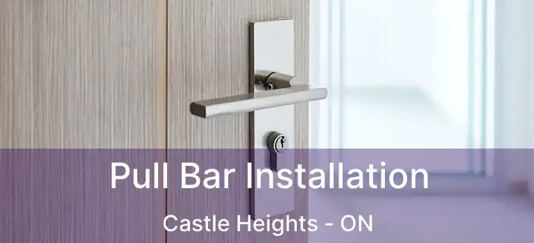  Pull Bar Installation Castle Heights - ON