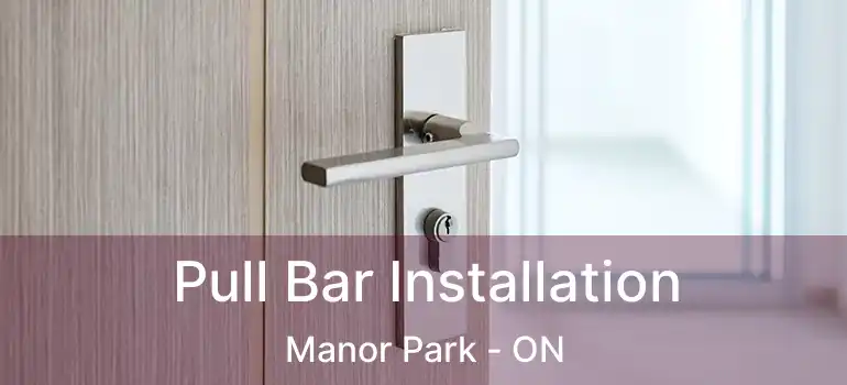  Pull Bar Installation Manor Park - ON