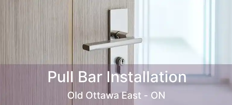  Pull Bar Installation Old Ottawa East - ON