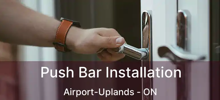  Push Bar Installation Airport-Uplands - ON