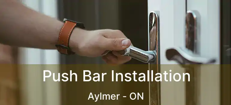  Push Bar Installation Aylmer - ON