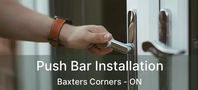  Push Bar Installation Baxters Corners - ON