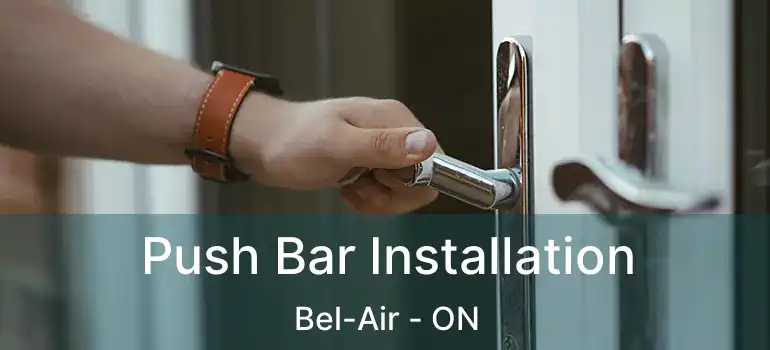  Push Bar Installation Bel-Air - ON