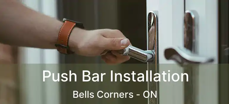  Push Bar Installation Bells Corners - ON